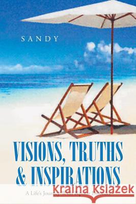 Visions, Truths & Inspirations: A Life's Journey With Bipolar Disorder Sandy, Sandy 9781641389792