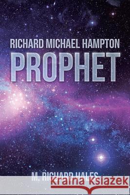 Richard Michael Hampton: Prophet M. Richard Hales 9781641400015 Christian Faith Publishing, Inc.