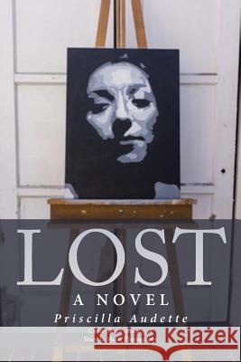 Lost Priscilla Audette 9781641400145 Christian Faith Publishing, Inc.