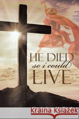 He Died So I Could Live Kim Dalson-McCloud 9781641400510 Christian Faith Publishing, Inc.
