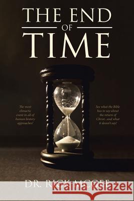 The End of Time Dr Rick McGee 9781641400572