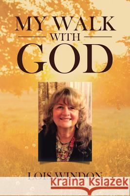 My Walk with God Lois Windon 9781641404372