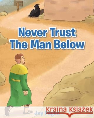 Never Trust The Man Below Pagan, Jay 9781641404792 Christian Faith Publishing, Inc
