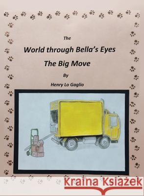 The World Through Bella's Eyes: The Big Move Henry Lo Gaglio 9781641407588 Christian Faith