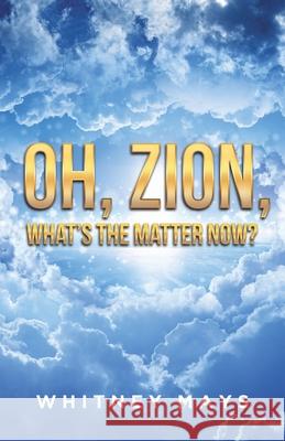 Oh, Zion, What's the Matter Now? Whitney Mays 9781641408417