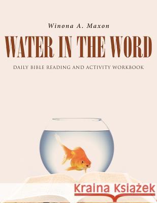Water in the Word: Daily Bible Reading and Activity Workbook Winona a Maxon 9781641408523 Christian Faith