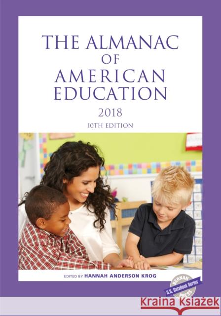 The Almanac of American Education 2018, 10th Edition Anderson Krog, Hannah 9781641432580 Bernan Press