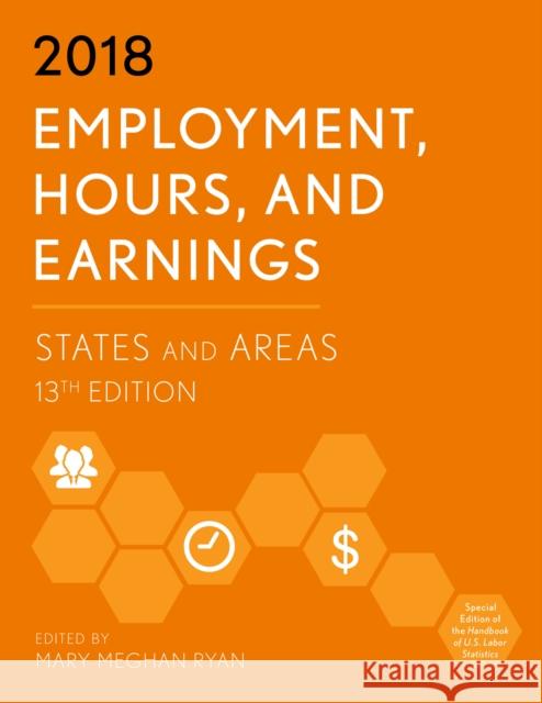 Employment, Hours, and Earnings 2018: States and Areas, 13th Edition Ryan, Mary Meghan 9781641432719