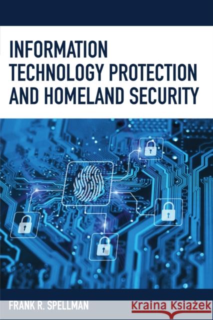 Information Technology Protection and Homeland Security Frank R. Spellman 9781641433242 Bernan Press