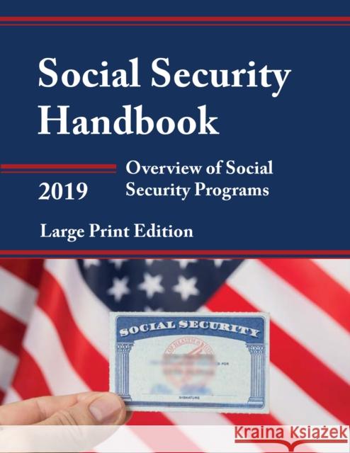 Social Security Handbook 2019: Overview of Social Security Programs, Large Print Edition Administration, Social Security 9781641433273