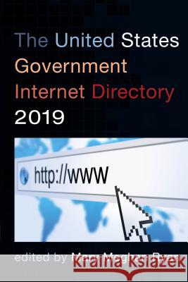 The United States Government Internet Directory 2019 Ryan, Mary Meghan 9781641433303