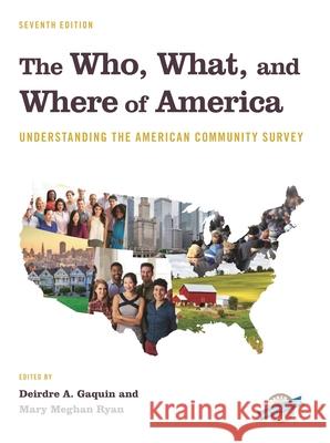 The Who, What, and Where of America: Understanding the American Community Survey, Seventh Edition Gaquin, Deirdre A. 9781641433365
