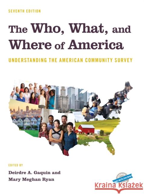 The Who, What, and Where of America: Understanding the American Community Survey, Seventh Edition Gaquin, Deirdre A. 9781641433365 Bernan Press
