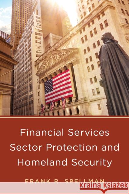 Financial Services Sector Protection and Homeland Security Spellman, Frank R. 9781641433402 Bernan Press