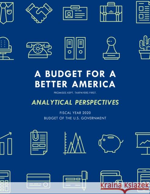Analytical Perspectives: Budget of the United States Government Fiscal Year 2020 Executive Office of the President 9781641433587 Bernan Press