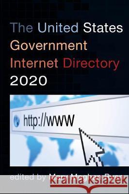 The United States Government Internet Directory 2020 Mary Meghan Ryan 9781641434157 Rowman & Littlefield