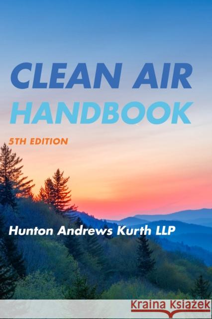 Clean Air Handbook Hunton Andrews Kurth Llp 9781641434256 Bernan Press