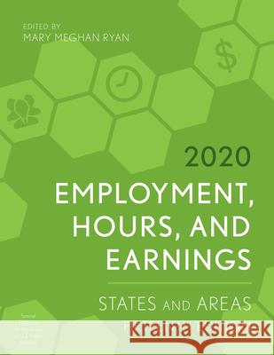 Employment, Hours, and Earnings 2020: States and Areas, Fifteenth Edition Ryan, Mary Meghan 9781641434331 Bernan Press