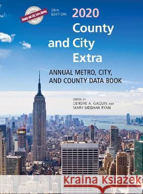 County and City Extra 2020: Annual Metro, City, and County Data Book Deirdre A. Gaquin Mary Meghan Ryan 9781641434416 Bernan Press