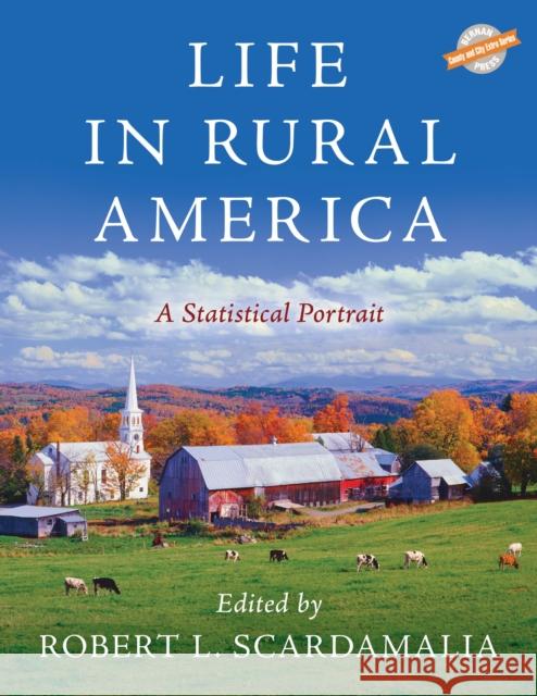 Life in Rural America: A Statistical Portrait Robert L. Scardamalia 9781641434515 Bernan Press