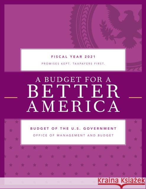 A Budget for America's Future: Budget of the U.S. Government, Fiscal Year 2021 Executive Office of the President 9781641434614 Bernan Press