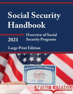 Social Security Handbook 2021: Overview of Social Security Programs, Large Print Edition Social Security Administration 9781641434867 Bernan Press