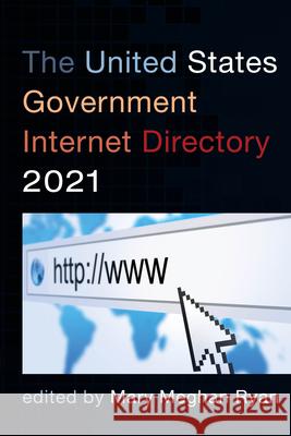 The United States Government Internet Directory 2021 Mary Meghan Ryan 9781641434911 Bernan Press