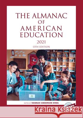 The Almanac of American Education 2021, Thirteenth Edition Anderson Krog, Hannah 9781641434935 Bernan Press