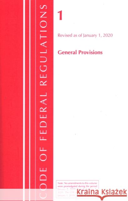 Code of Federal Regulations, Title 01 General Provisions, Revised as of January 1, 2020 Office of the Federal Register (U S ) 9781641435086 Bernan Press