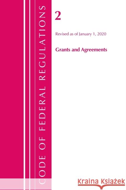 Code of Federal Regulations, Title 02 Grants and Agreements, Revised as of January 1, 2020 Office of the Federal Register (U S ) 9781641435093 Bernan Press