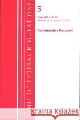 Code of Federal Regulations, Title 05 Administrative Personnel 700-1199, Revised as of January 1, 2020 Office of the Federal Register (U S ) 9781641435130 Bernan Press
