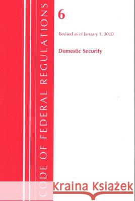 Code of Federal Regulations, Title 06 Domestic Security, Revised as of January 1, 2020 Office of the Federal Register (U S ) 9781641435154 Bernan Press