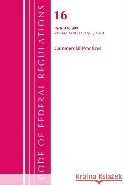 Code of Federal Regulations, Title 16 Commercial Practices 0-999, Revised as of January 1, 2020 Office of the Federal Register (U S ) 9781641435581 Bernan Press