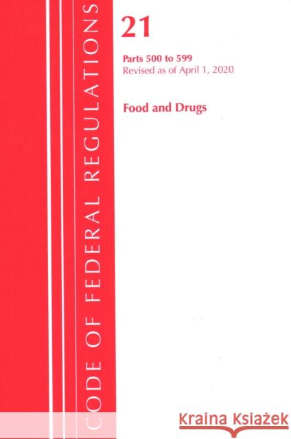 Code of Federal Regulations, Title 21 Food and Drugs 500-599, Revised as of April 1, 2020 Office of the Federal Register (U S ) 9781641435789 Bernan Press