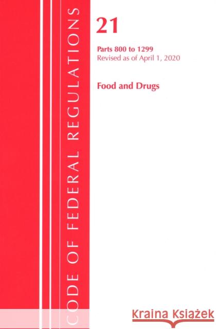 Code of Federal Regulations, Title 21 Food and Drugs 800-1299, Revised as of April 1, 2020 Office of the Federal Register (U S ) 9781641435802 Bernan Press