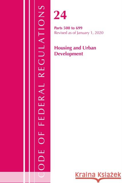 Code of Federal Regulations, Title 24 Housing and Urban Development 500-699, Revised as of April 1, 2020 Office of the Federal Register (U S ) 9781641435871 Bernan Press