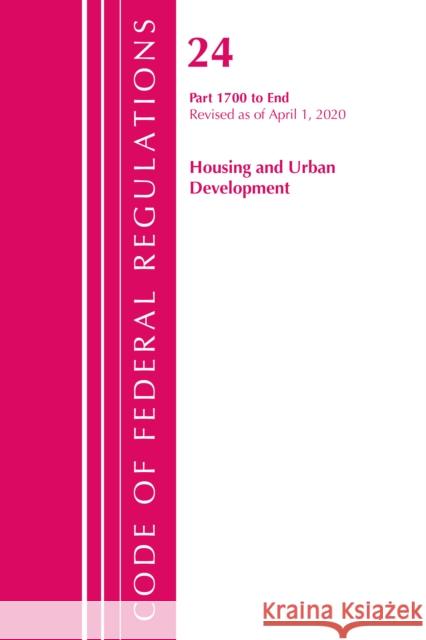 Code of Federal Regulations, Title 24 Housing and Urban Development 1700-End, Revised as of April 1, 2020 Office of the Federal Register (U S ) 9781641435895 Bernan Press