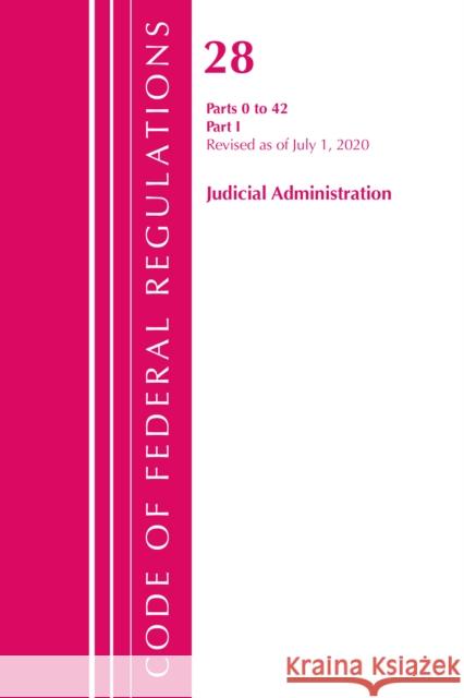 Code of Federal Regulations, Title 28 Judicial Administration 0-42, Revised as of July 1, 2020 Office of the Federal Register (U S ) 9781641436175 Bernan Press