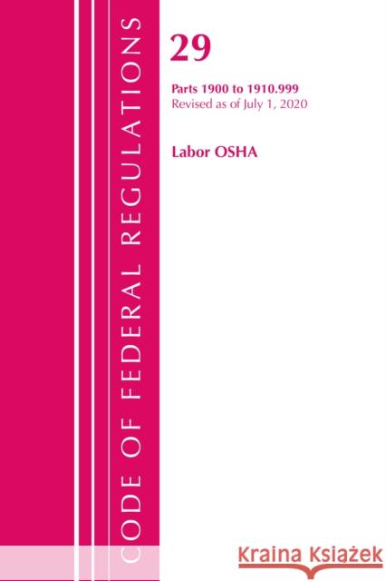 Code of Federal Regulations, Title 29 Labor/OSHA 1900-1910.999, Revised as of July 1, 2020 Office of the Federal Register (U S ) 9781641436236 Bernan Press