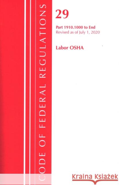 Code of Federal Regulations, Title 29 Labor/OSHA 1910.1000-End, Revised as of July 1, 2020 Office of the Federal Register (U S ) 9781641436243 Bernan Press