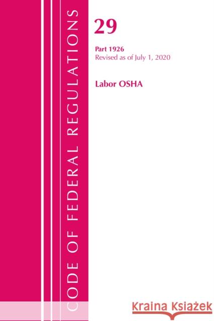 Code of Federal Regulations, Title 29 Labor/OSHA 1926, Revised as of July 1, 2020 Office of the Federal Register (U S ) 9781641436267 Bernan Press