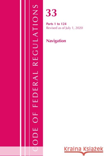 Code of Federal Regulations, Title 33 Navigation and Navigable Waters 1-124, Revised as of July 1, 2020 Office of the Federal Register (U S ) 9781641436403 Bernan Press