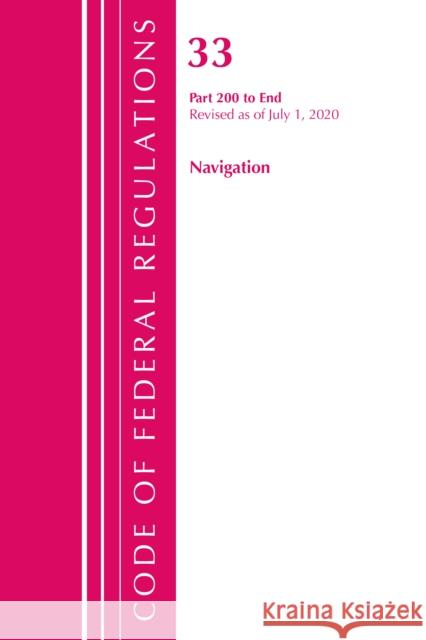 Code of Federal Regulations, Title 33 Navigation and Navigable Waters 200-End, Revised as of July 1, 2020 Office of the Federal Register (U S ) 9781641436427 Bernan Press