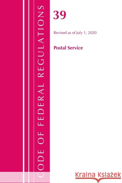 Code of Federal Regulations, Title 39 Postal Service, Revised as of July 1, 2020 Office of the Federal Register (U S ) 9781641436533 Bernan Press