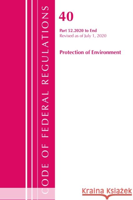 Code of Federal Regulations, Title 40 Protection of the Environment 52.2020-End of Part 52, Revised as of July 1, 2020 Office of the Federal Register (U S ) 9781641436588 Bernan Press