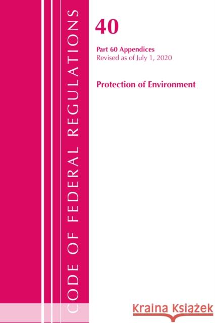 Code of Federal Regulations, Title 40 Protection of the Environment 60 (Appendices), Revised as of July 1, 2020 Vol 2 of 2 Office of the Federal Register (U S ) 9781641436601 Bernan Press