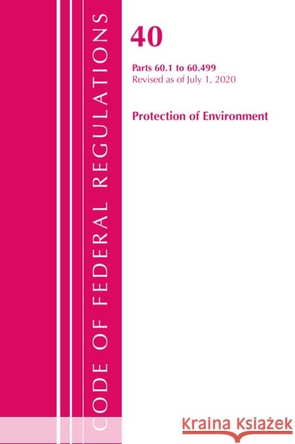 Code of Federal Regulations, Title 40: Part 60, (Sec. 60.1 - 60.499) (Protection of Environment) Air Programs: Revised 7/20 Office of the Federal Register (U S ) 9781641436618 Bernan Press