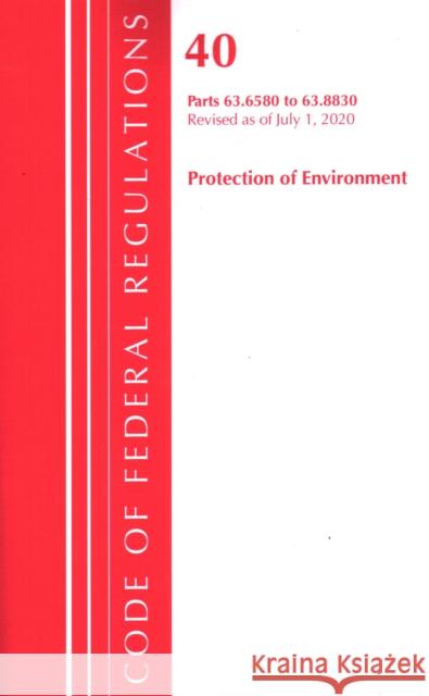 Code of Federal Regulations, Title 40 Protection of the Environment 63.6580-63.8830, Revised as of July 1, 2020 Office of the Federal Register (U S ) 9781641436687 Bernan Press