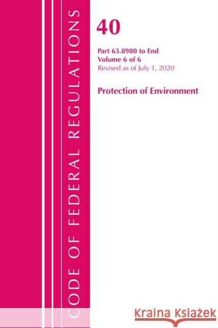 Code of Federal Regulations, Title 40 Protection of the Environment 63.8980-End, Revised as of July 1, 2020 V 6 of 6 Office of the Federal Register (U S ) 9781641436694 Bernan Press