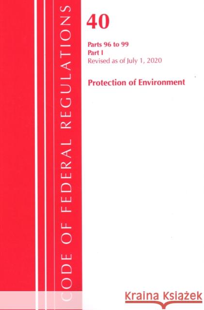 Code of Federal Regulations, Title 40 Protection of the Environment 96-99, Revised as of July 1, 2020: Part 1 Office of the Federal Register (U S ) 9781641436762 Bernan Press